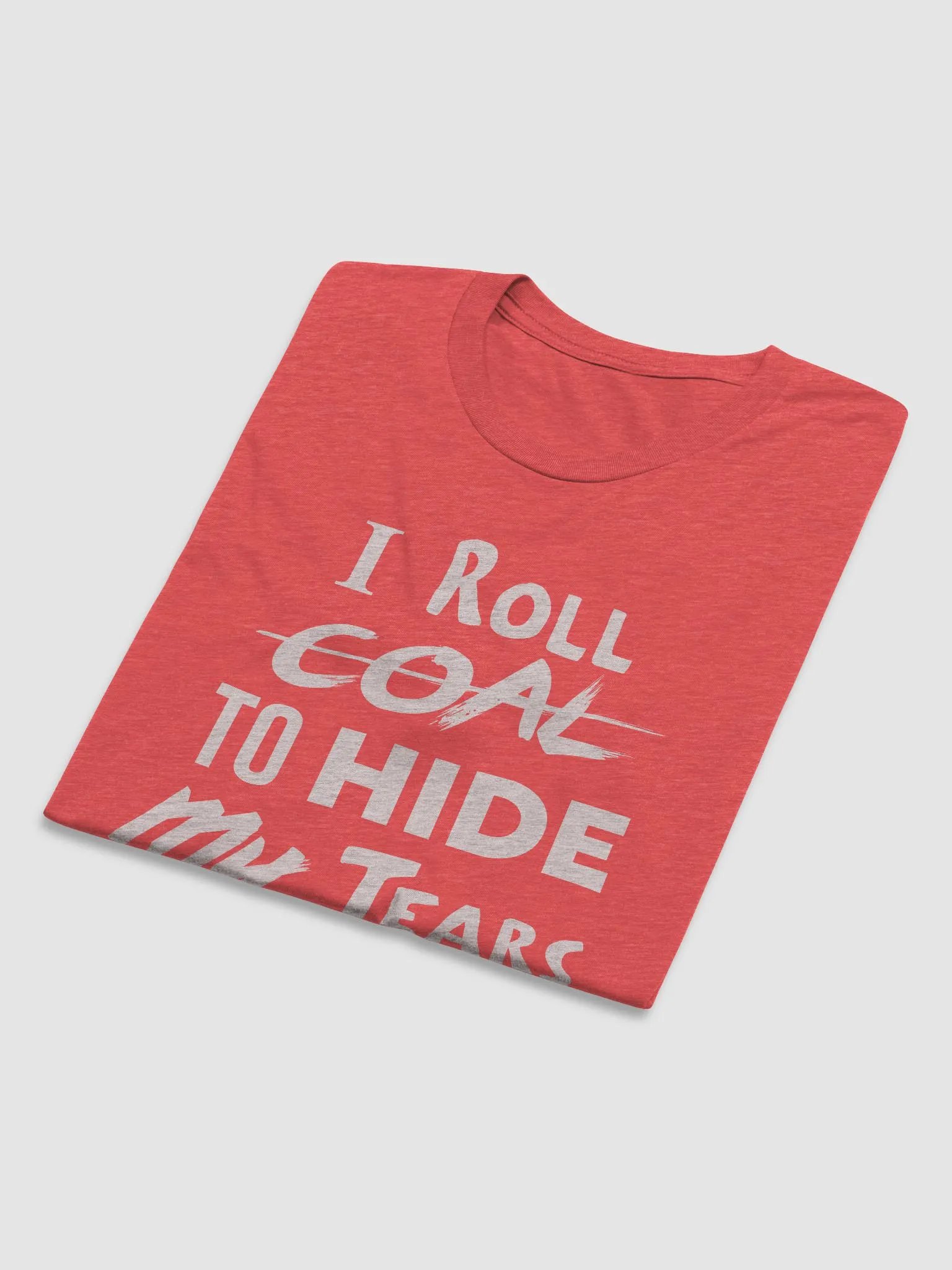 I Roll Coal To Hide My Tears! product image (5)