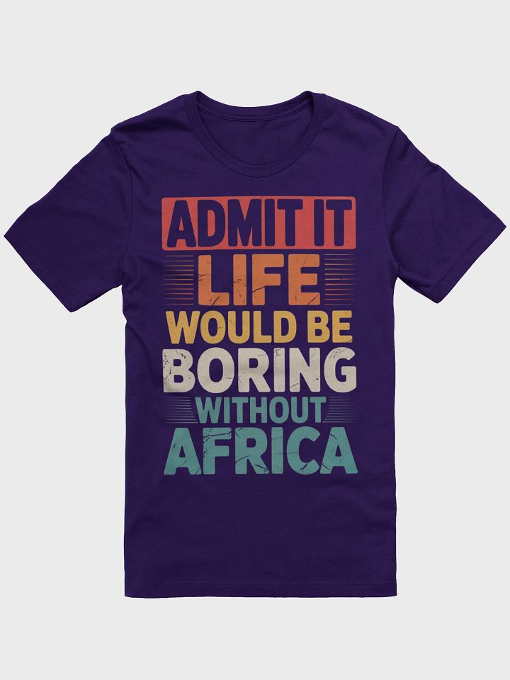 Admit it life would be boring without Africa Supersoft T-shirt product image (1)