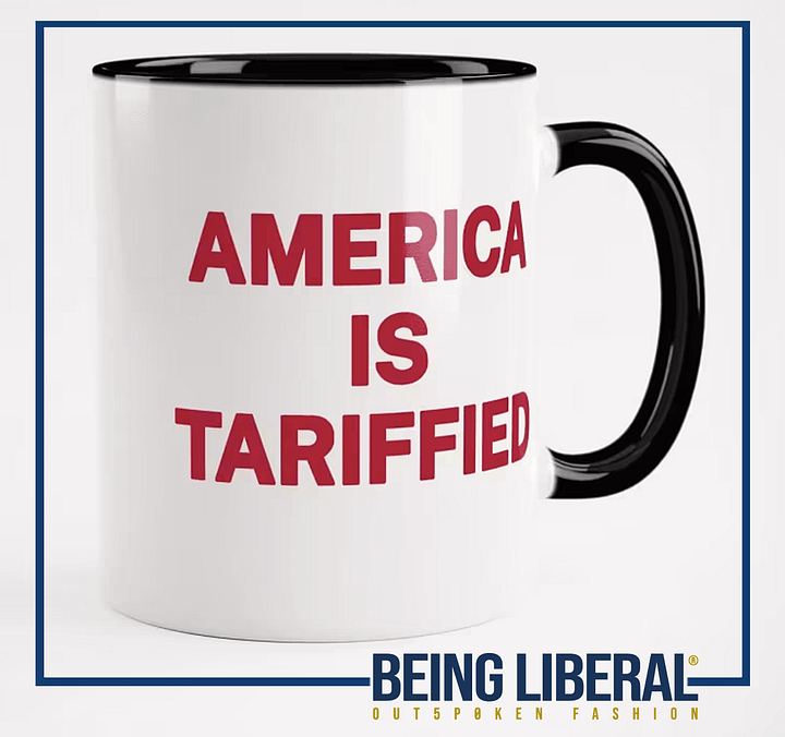America Is Tariffied Mug - Being Liberal product image (1)