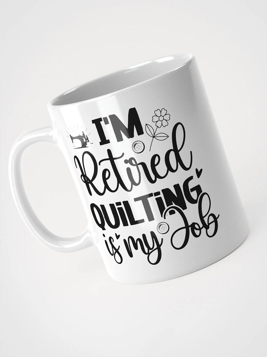 I'm Retired. Quilting Is My Job. | Quilters Gift - White Ceramic Mug (Black Text) product image (9)