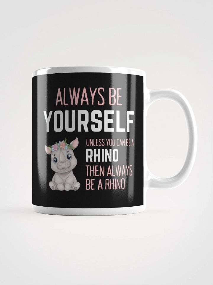 Always Be Yourself Unless You Can Be A Rhino - Glossy Mug product image (1)