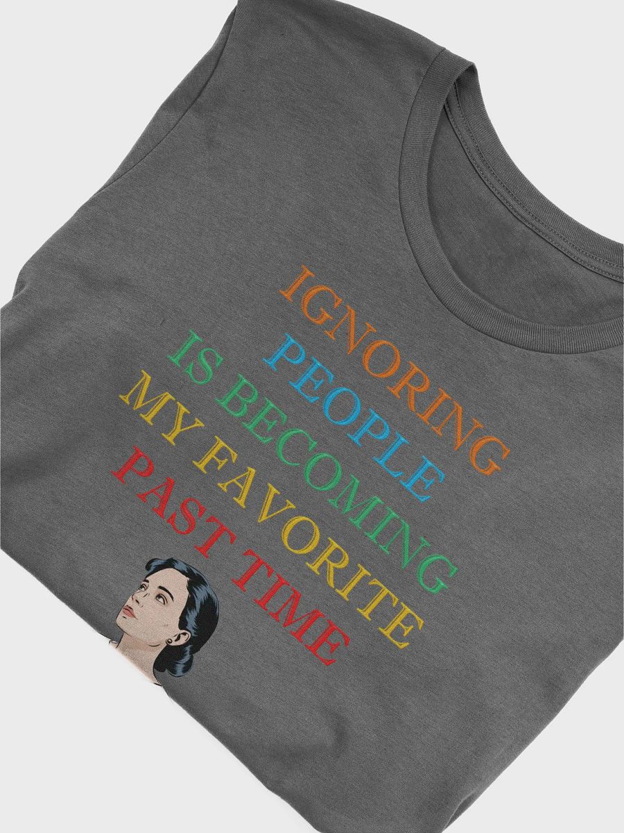 Ignoring People Is Becoming My Favorite Past Time T-shirt product image (24)