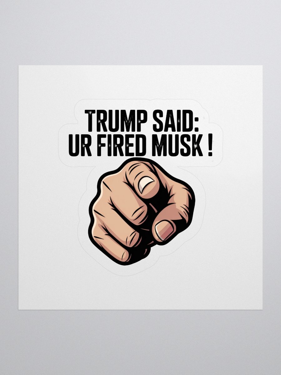 Trump Said: You’re Fired Musk! product image (1)