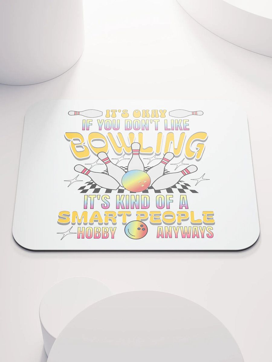Its Okay If You Dont Like Bowling Its Kind Of A Smart People Hobby Anyways Mouse Pad product image (2)