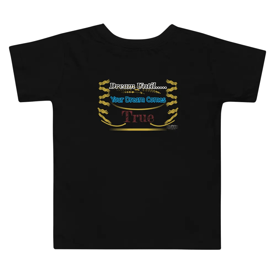 Dream Until.. Your Dream Comes True - Toddler T-Shirt product image (2)