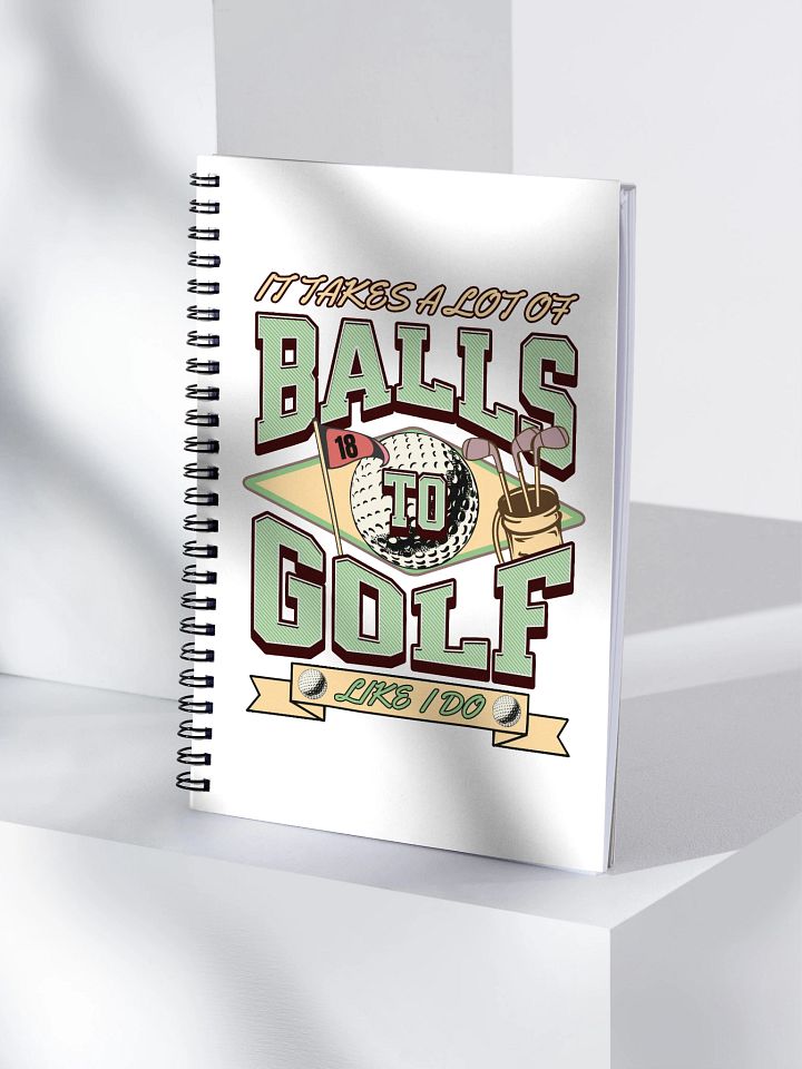 It Takes A Lot Of Balls To Golf Like I Do Spiral Notebook product image (1)