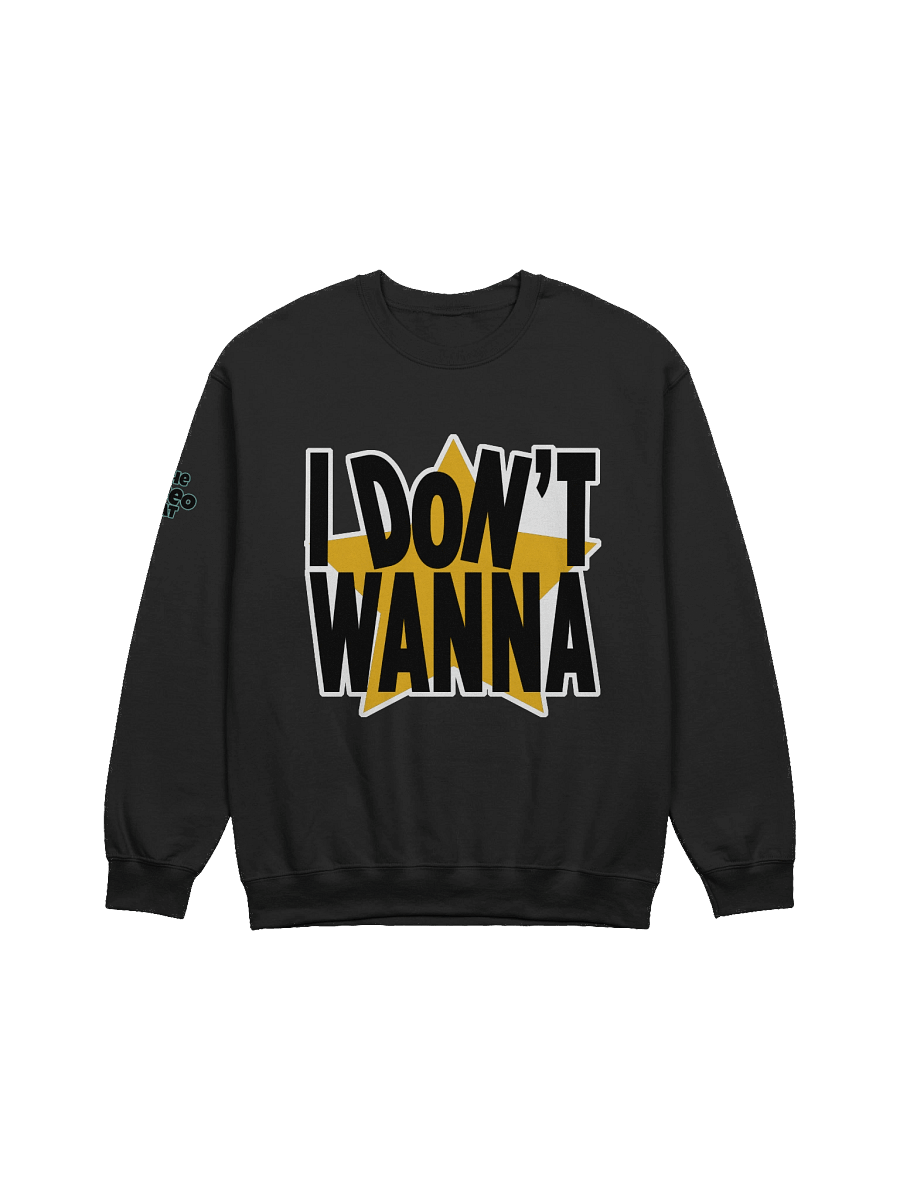 I Don't Wanna Sweatshirt product image (1)