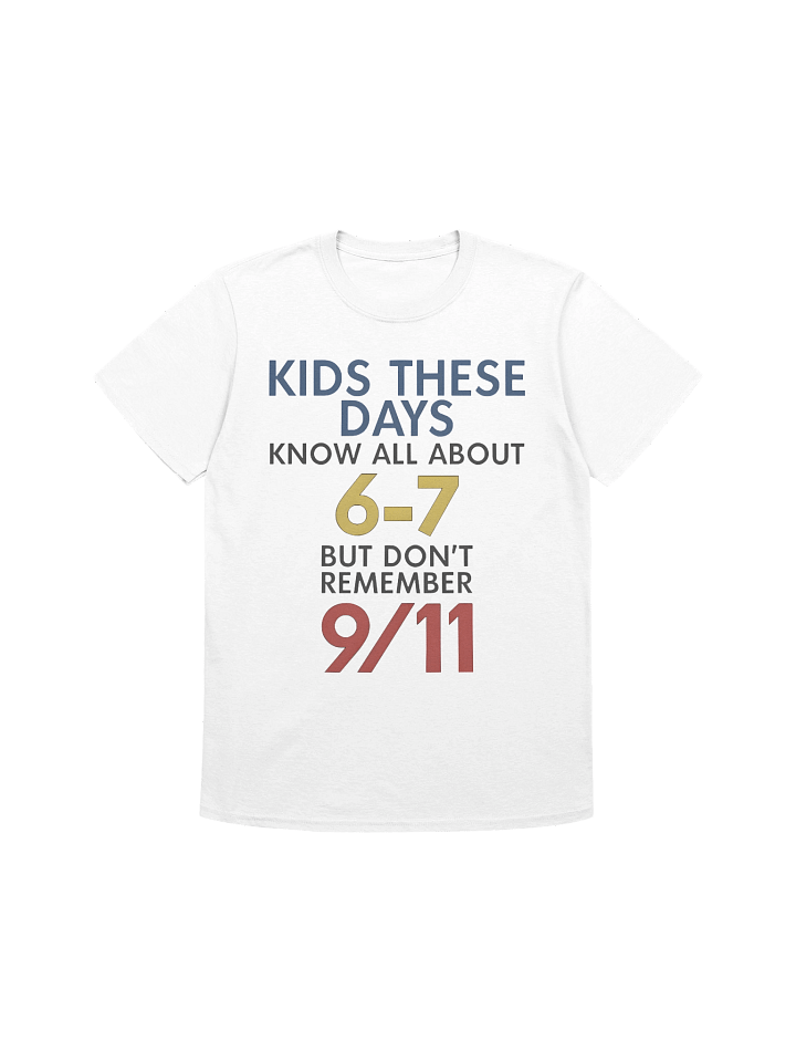 Kids These Days Know All About 67 But Don’t Remember 9/11 T-shirt product image (1)