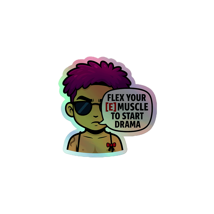 Holographic Sticker - Flex Your [E] Muscle To Start Drama Quote product image (1)