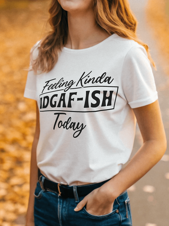 Feeling Kinda Idgaf Ish Today Women White T-Shirt product image (1)