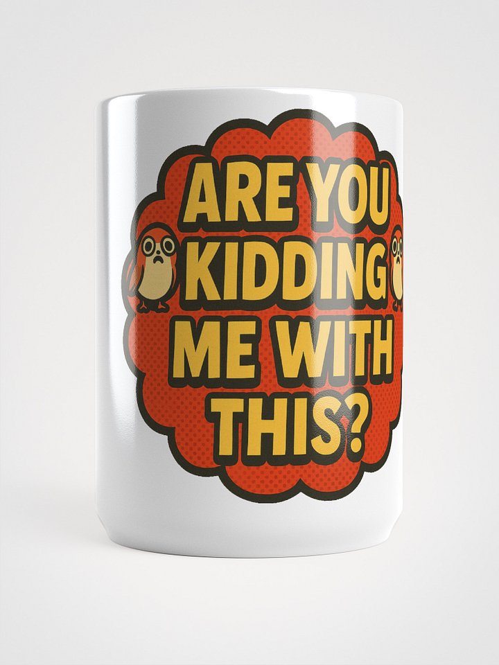 Are You Kidding Me With This? - Mug product image (1)