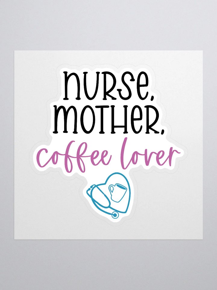 Nurse, Mother, Coffee Lover Sticker product image (3)