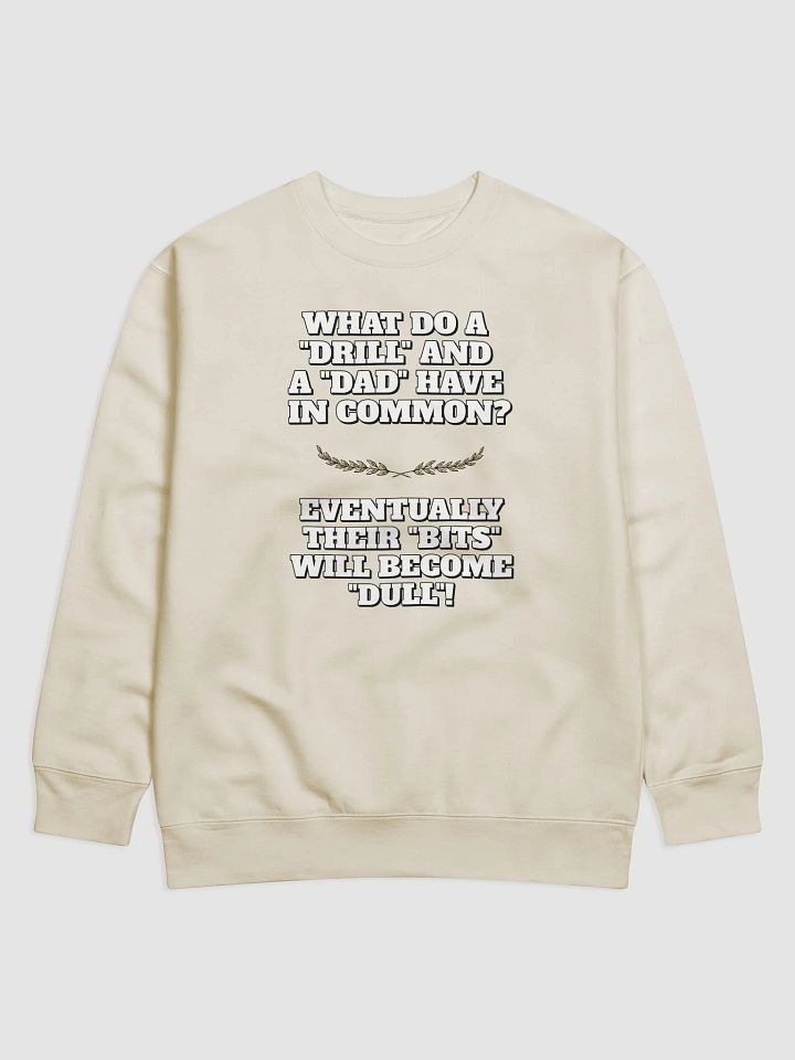 What Do A Drill And A Dad In Common - Funny Dad Joke Sweatshirt product image (6)