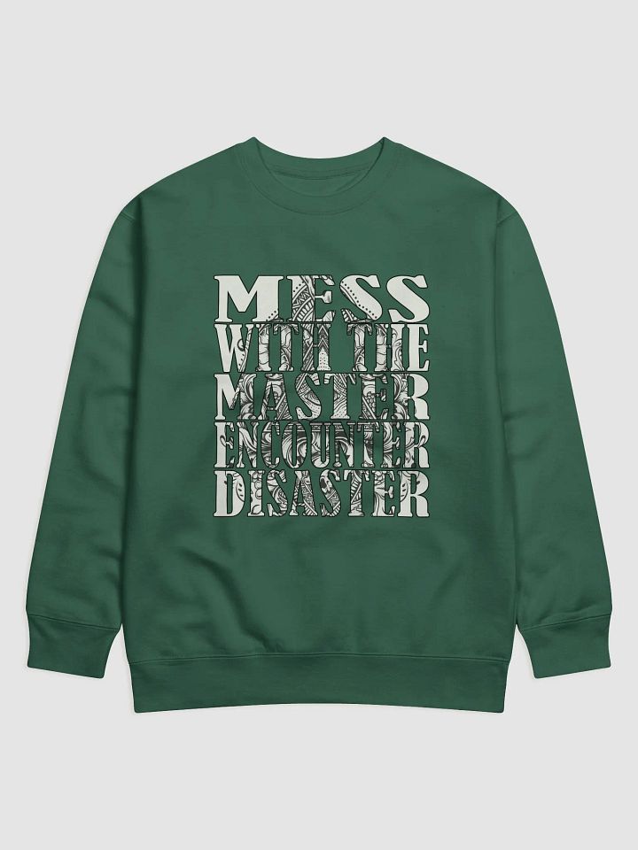Mess With The Master, Encounter Disaster - Cotton Heritage Premium Sweatshirt product image (1)