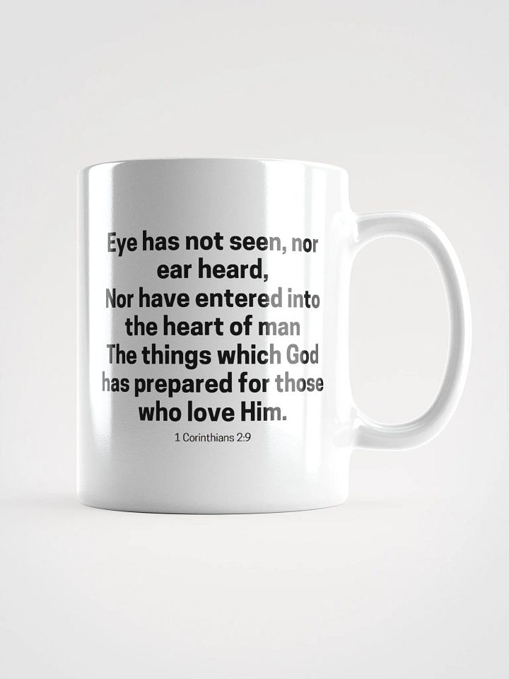 Eye Has Not Seen, Nor Ear Heard Nor Have Entered Into The Heart Of Man 1 Corinthians 2:9 White Glossy Mug 11/15/20oz product image (1)