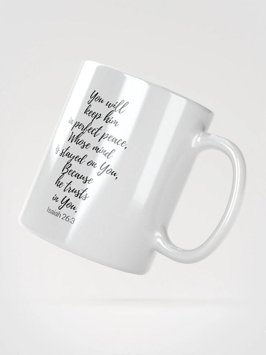 You Will Keep Him In Perfect Peace, Whose Mind Is Stayed On You Isaiah 26:3 White Glossy Mug 11/15/20oz product image (2)