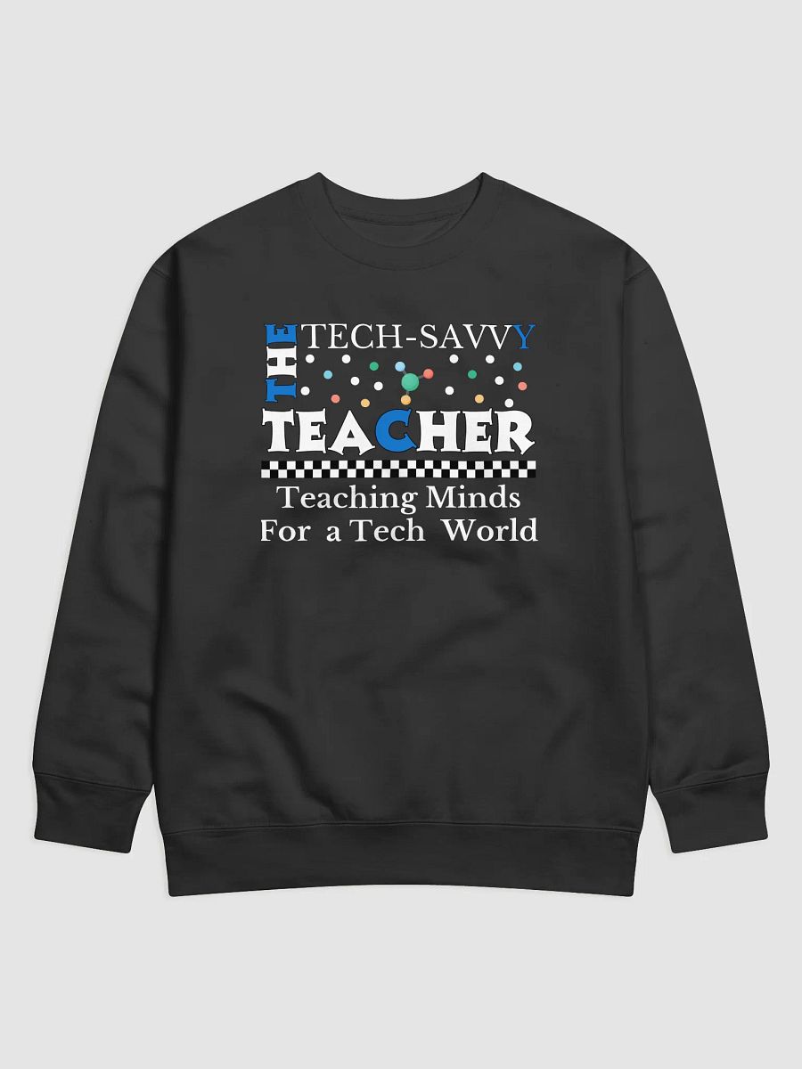 The Tech-Savvy Teacher, Teaching Minds For A Tech World Heritage Sweatshirt product image (18)