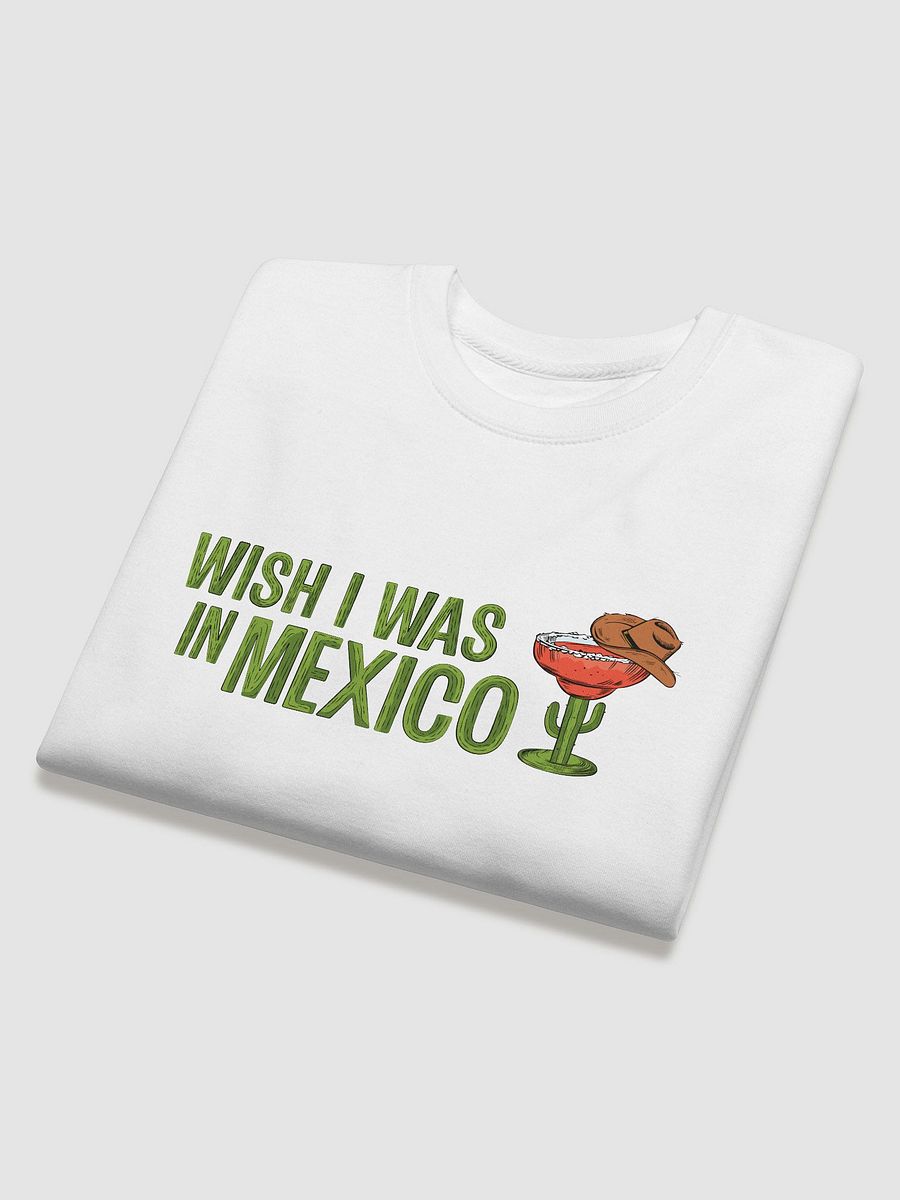 Wish I Was in Mexico Sweatshirt product image (4)