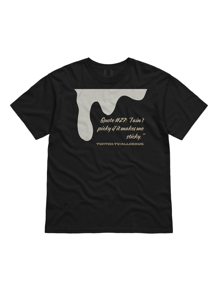 “I Ain’t Picky If It Makes Me Sticky” T-shirt product image (1)