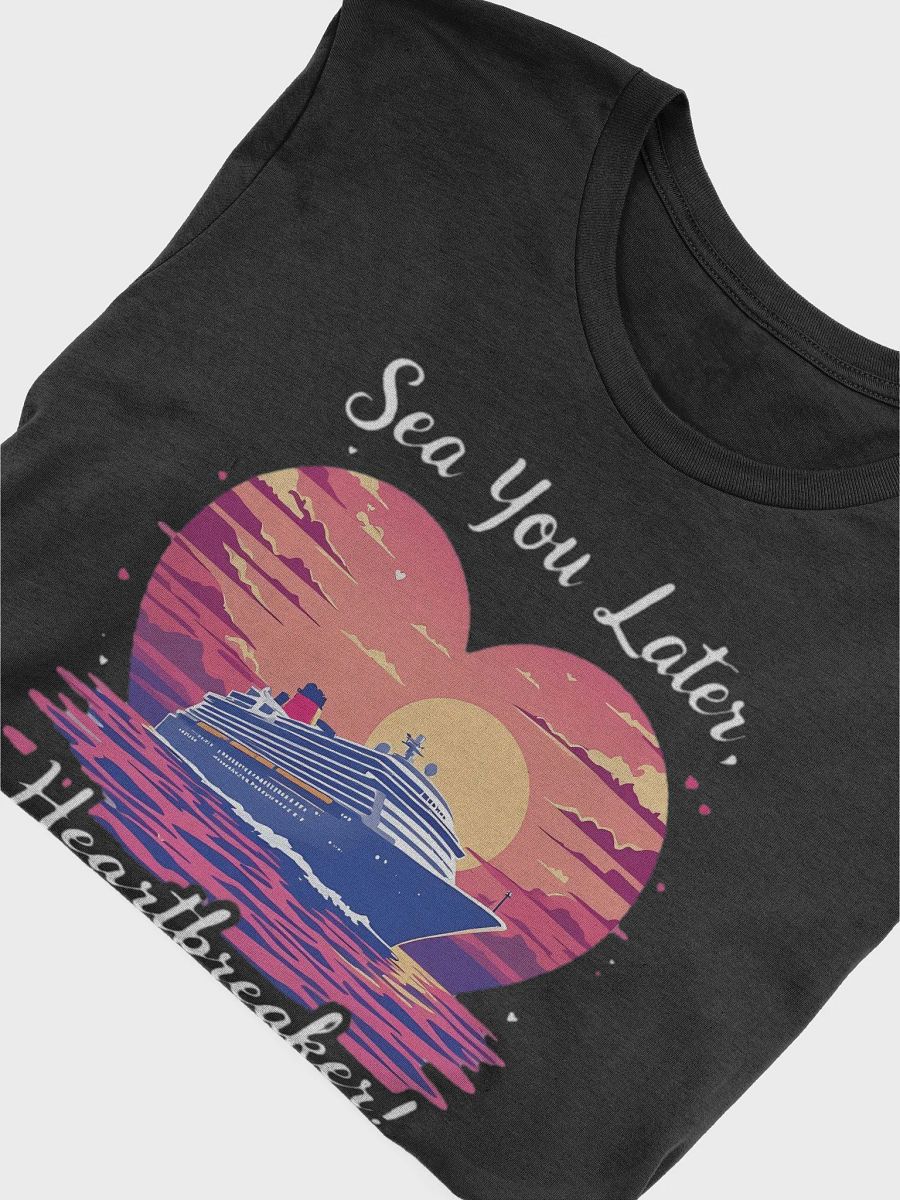 Sea You Later Heartbreaker! Valentine's Romantic Cruise Trip T-Shirt product image (53)