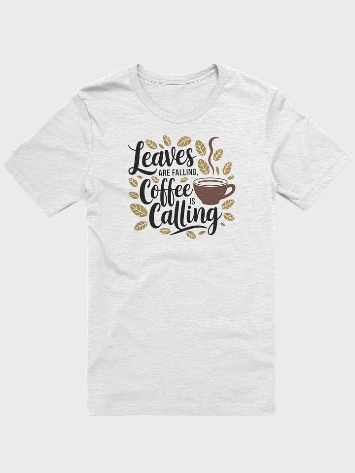 “Leaves are falling, coffee is calling” t-shirt, Fall-themed shirt, Playful coffee graphic, Ideal for crisp mornings, Unique gifts for coffee enthusiasts, Nature-inspired fashion coffee lover shirt product image (1)