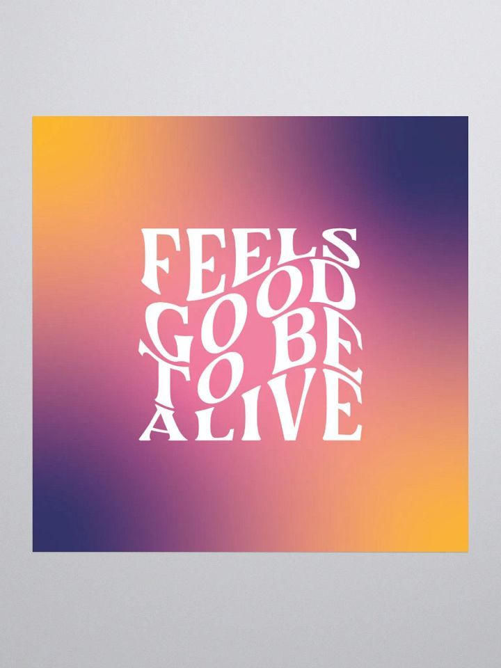 Feels Good To Be Alive Sticker product image (1)