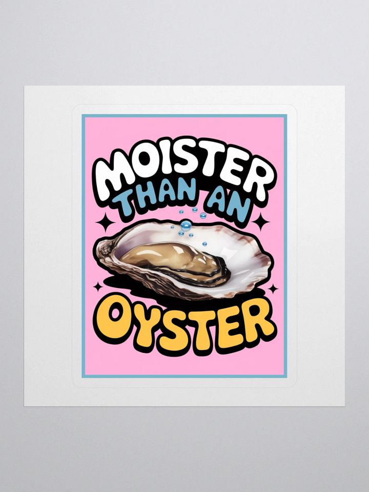 "MOISTER THAN AN OYSTER" vinyl sticker product image (1)