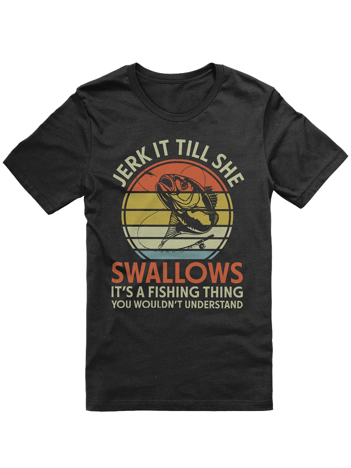 Jerk It Till She Swallows Fishing T-shirt product image (1)