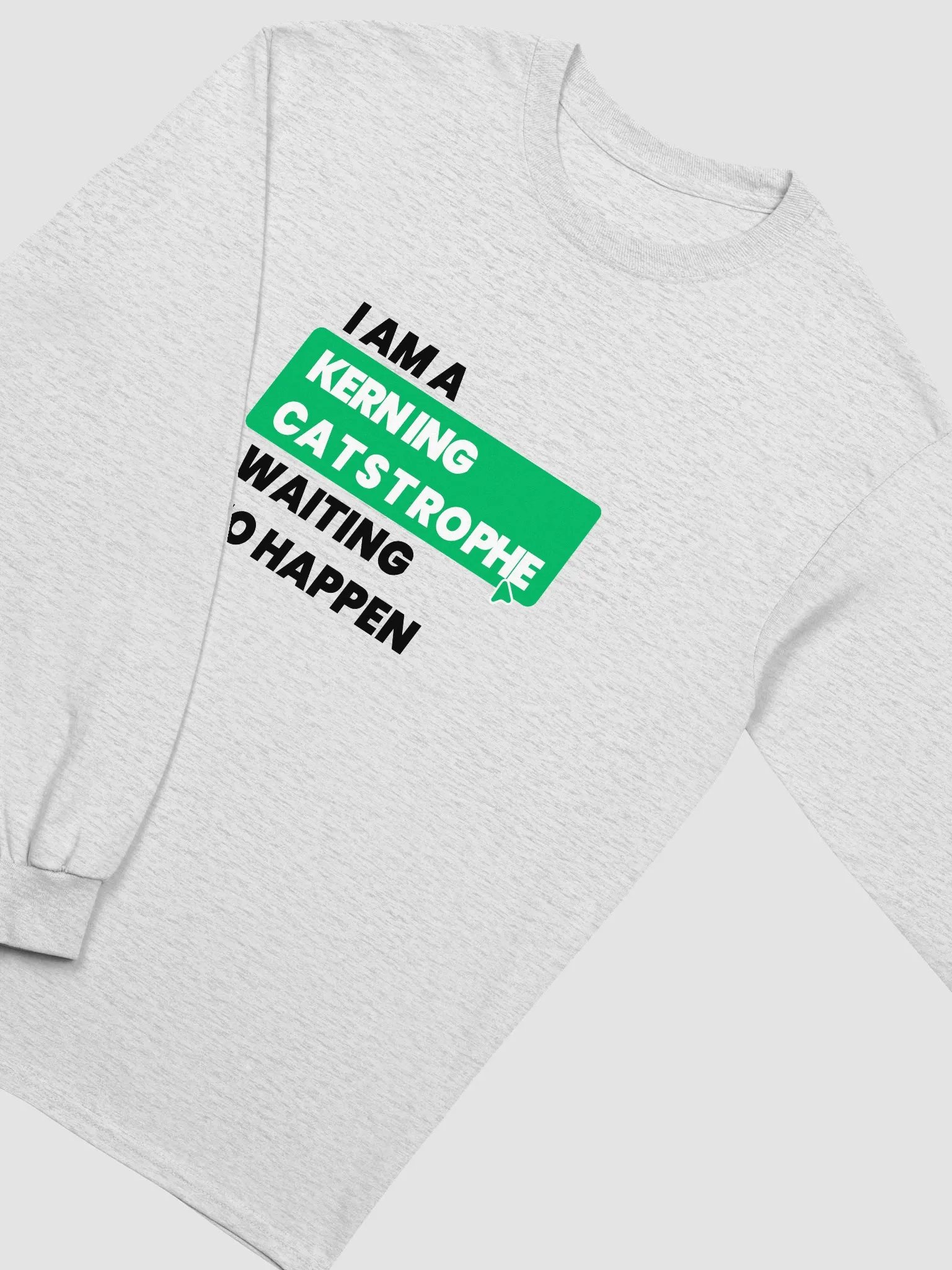 "I'm a Kerning Catastrophe" Long Sleeve product image (1)