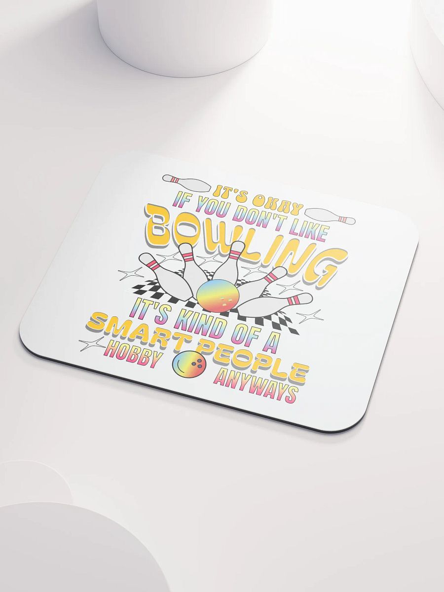Its Okay If You Dont Like Bowling Its Kind Of A Smart People Hobby Anyways Mouse Pad product image (3)