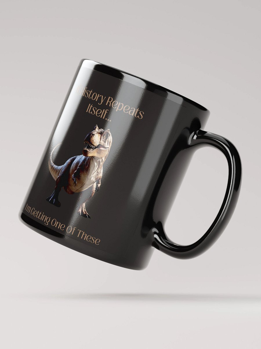 'I'm Getting One Of These' Black Mug | Funny History Repeats & T-Rex Cup product image (2)