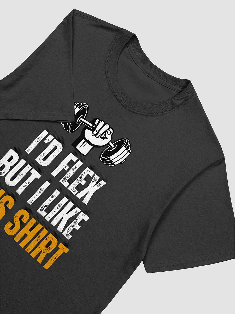 I'd Flex But I like This Shirt Unisex T-Shirt V11 product image (2)