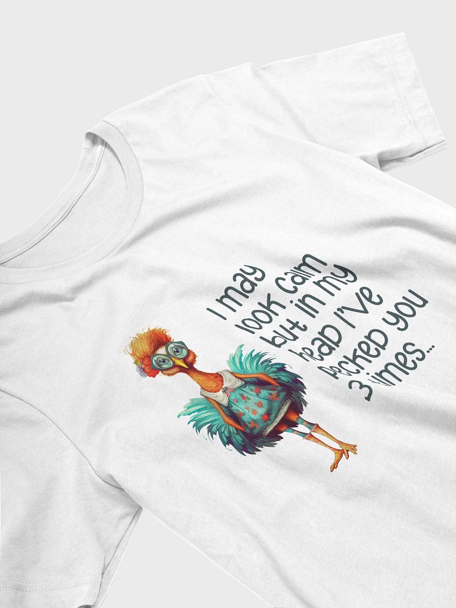 I may look calm but in my head I've pecked you 3 times. Funny chicken and saying. product image (3)