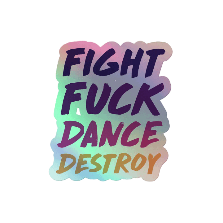 Fight Fuck Dance Destroy Holographic Stickers product image (2)