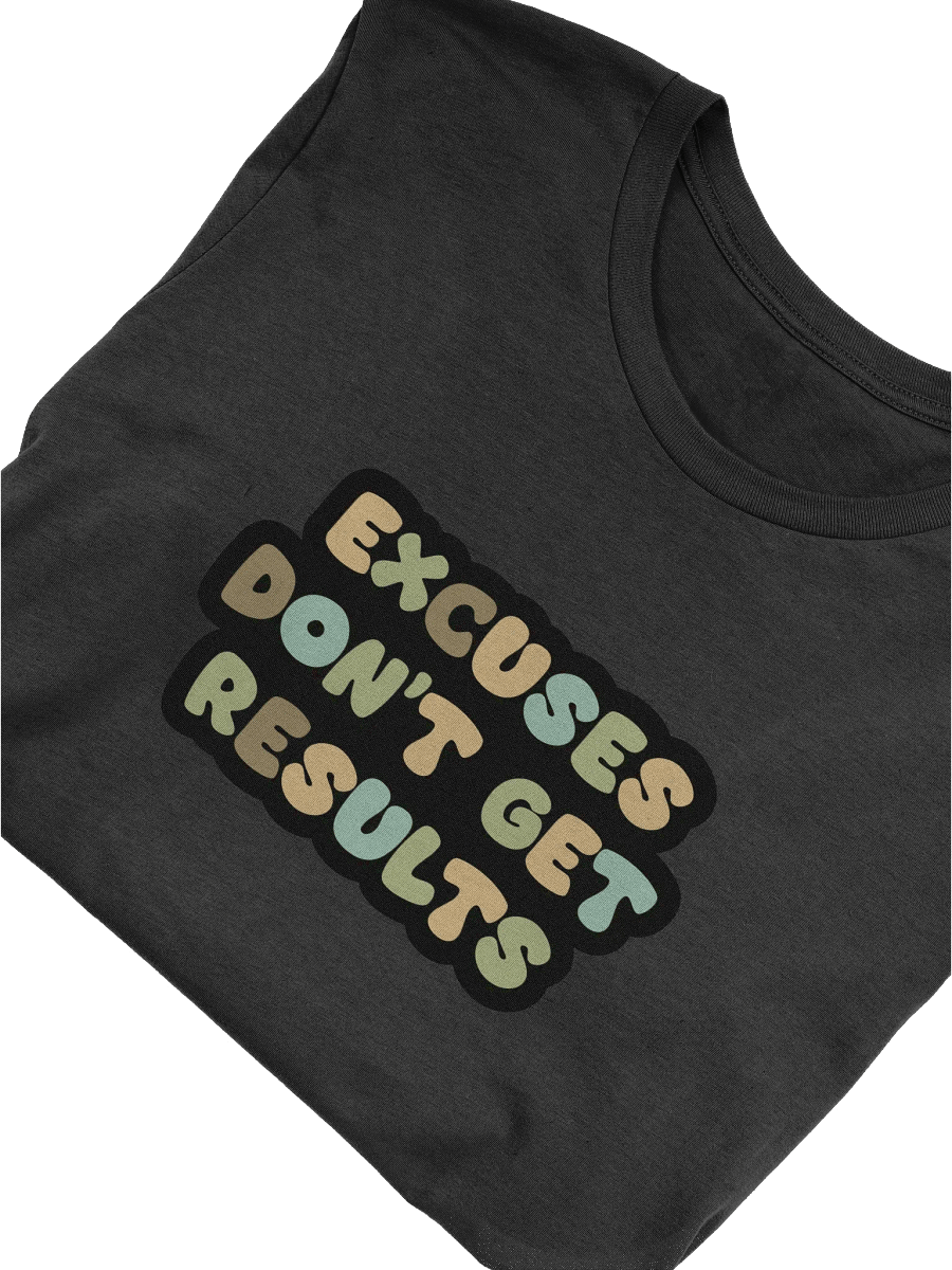 Excuses Don't Get Results Black Unisex T-Shirt product image (9)