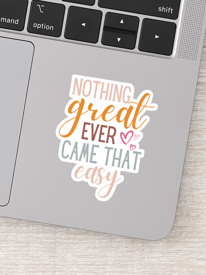 Nothing Great Ever Came That Easy Sticker product image (1)