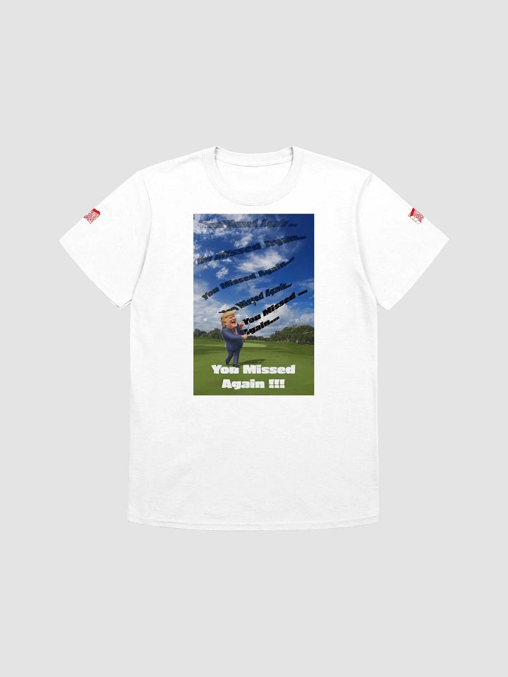 Donald Trump You Missed Again!!! ~T-Shirt~ product image (1)