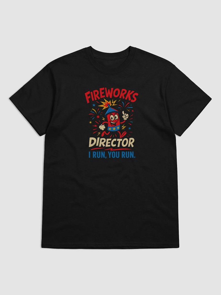 Fireworks Director Funny 4th of July T-Shirt – I Run, You Run Tee product image (41)
