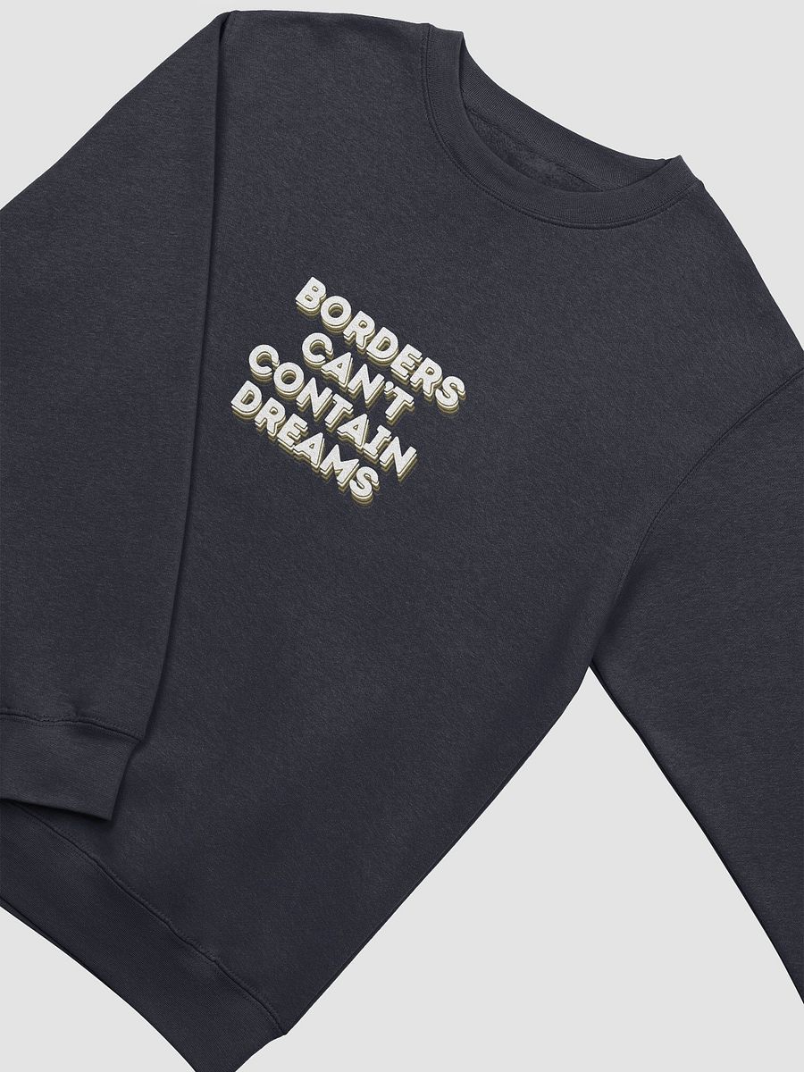 BORDERS CAN'T CONTAIN DREAMS UNISEX SWEATSHIRT product image (3)