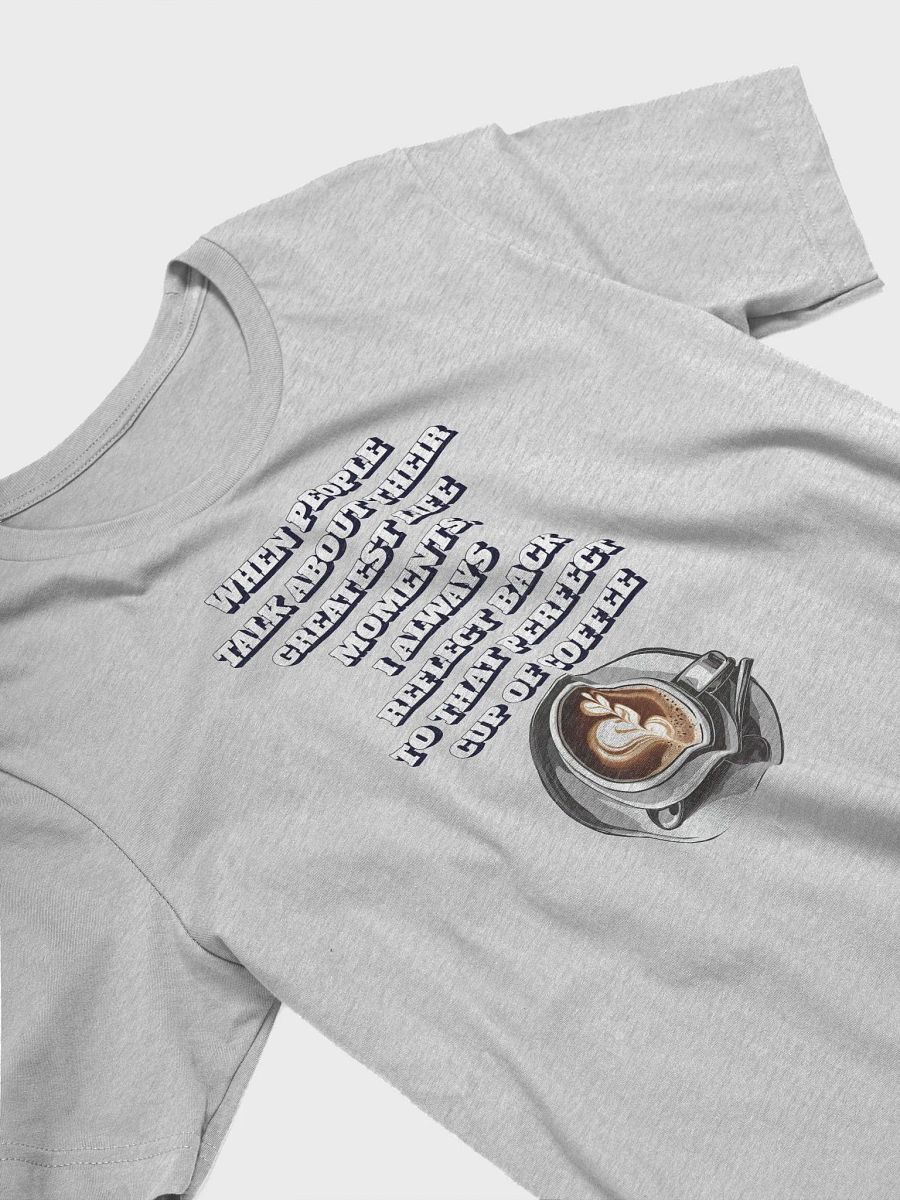 Reflections - That Perfect Cup of Coffee T-shirt product image (15)