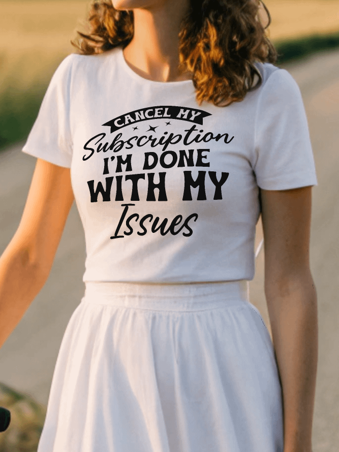 Cancel My Subscription I'm Done With My Issues Women White T-Shirt product image (1)