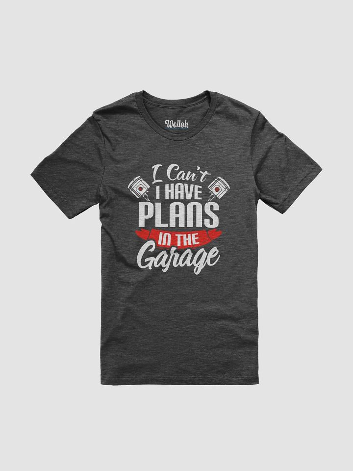 I Can’t, I Have Plans in the Garage – Funny Mechanic T-Shirt for Car Fans product image (1)