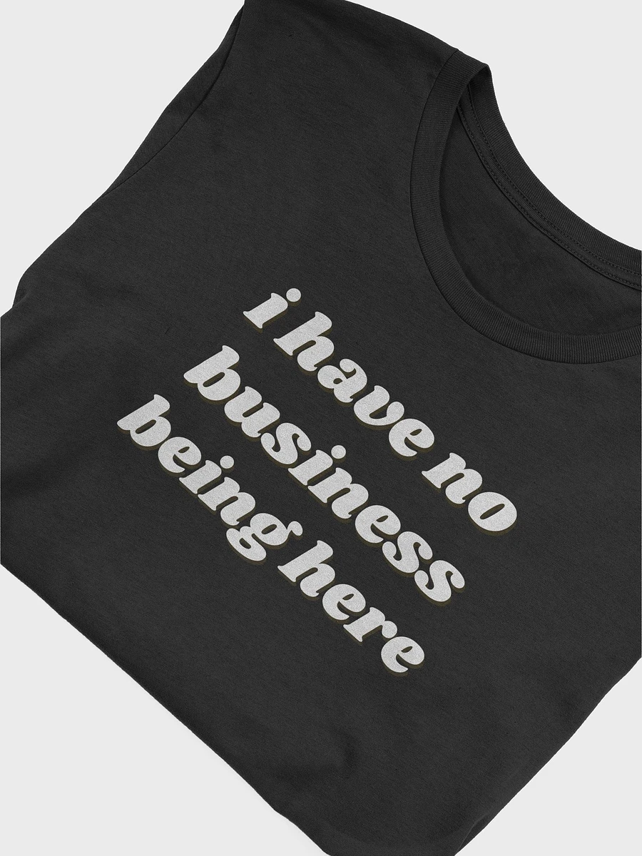 I have no business being here shirt product image (16)