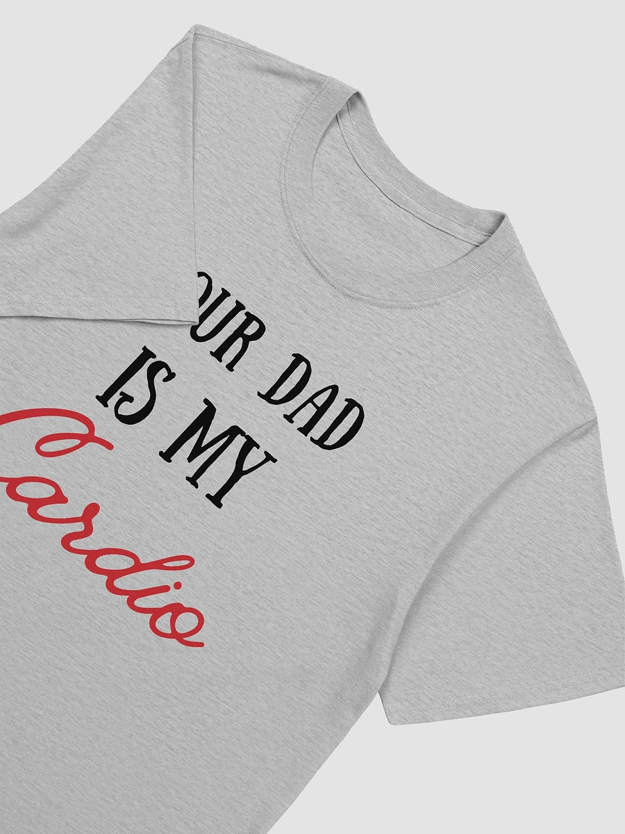 Your Dad Is My Cardio Unisex T-Shirt V2 product image (5)