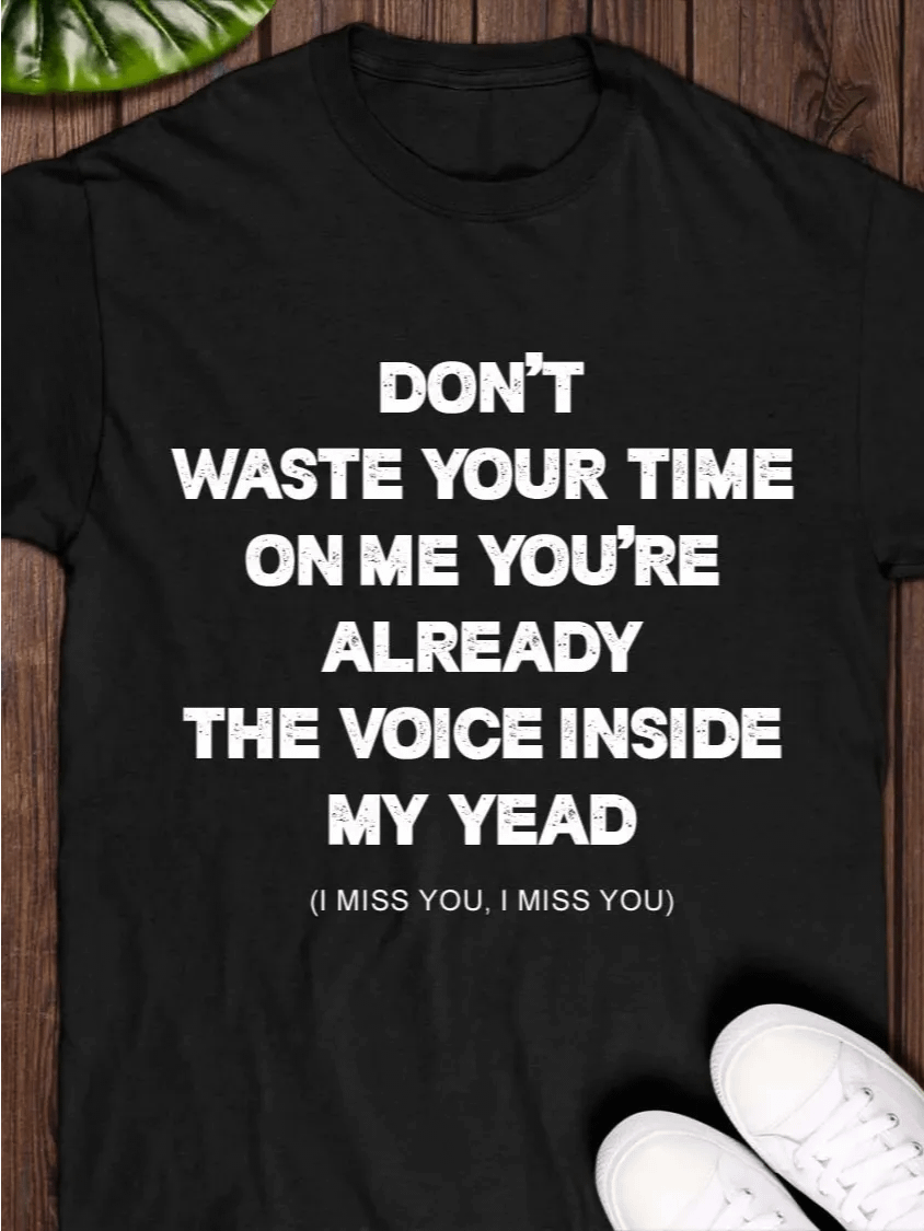 Don't waste your time on me you're already the voice inside my yead T-shirt product image (1)