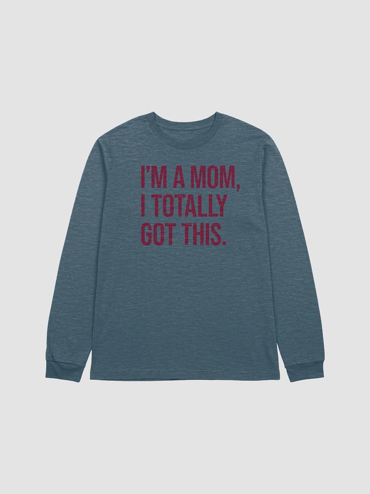 I'm a Mom, I Totally Got This Long Sleeve Tee – Stylish Comfort for Strong Moms product image (5)