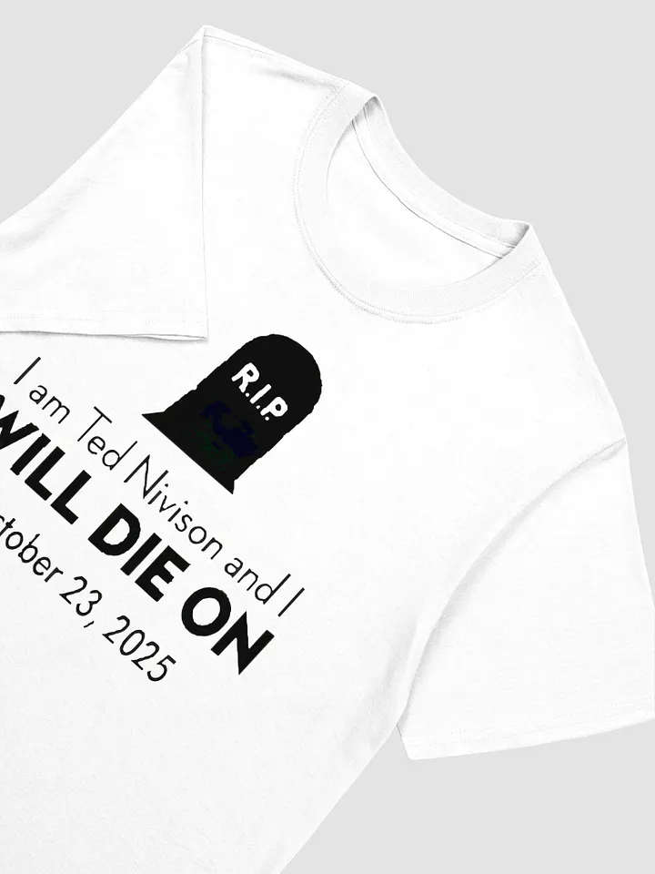 I Am Ted Nivison And I Will Die On October 23 2025 T-Shirt product image (2)