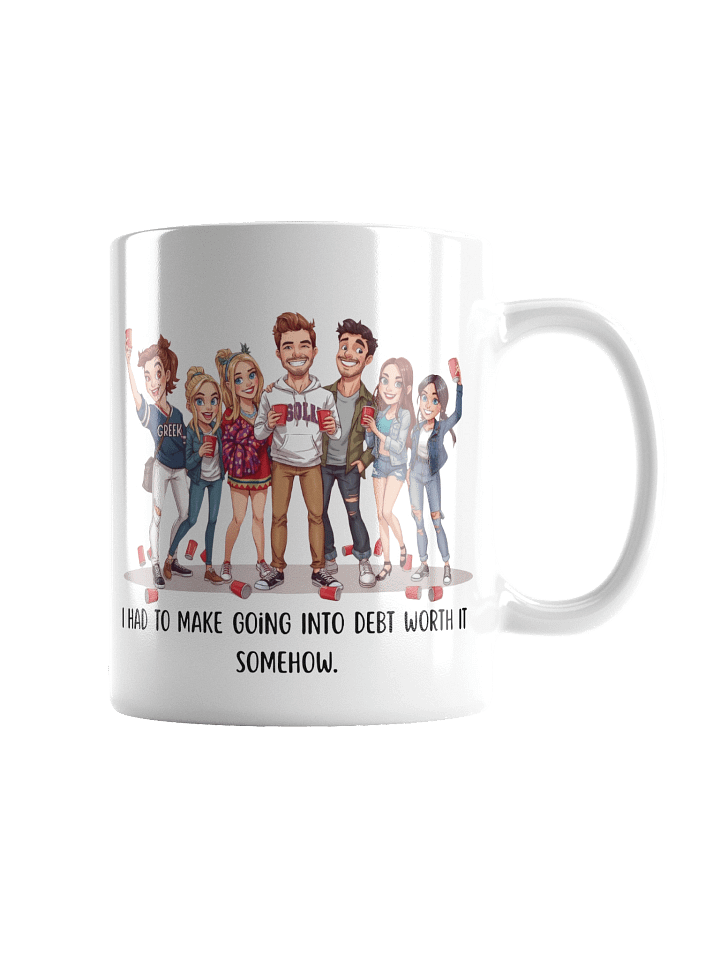 “I Had To Make Going Into Debt Worth It Somehow” Funny College Party Mug | Student Loan Humor Mug for Grads & College Kids product image (2)