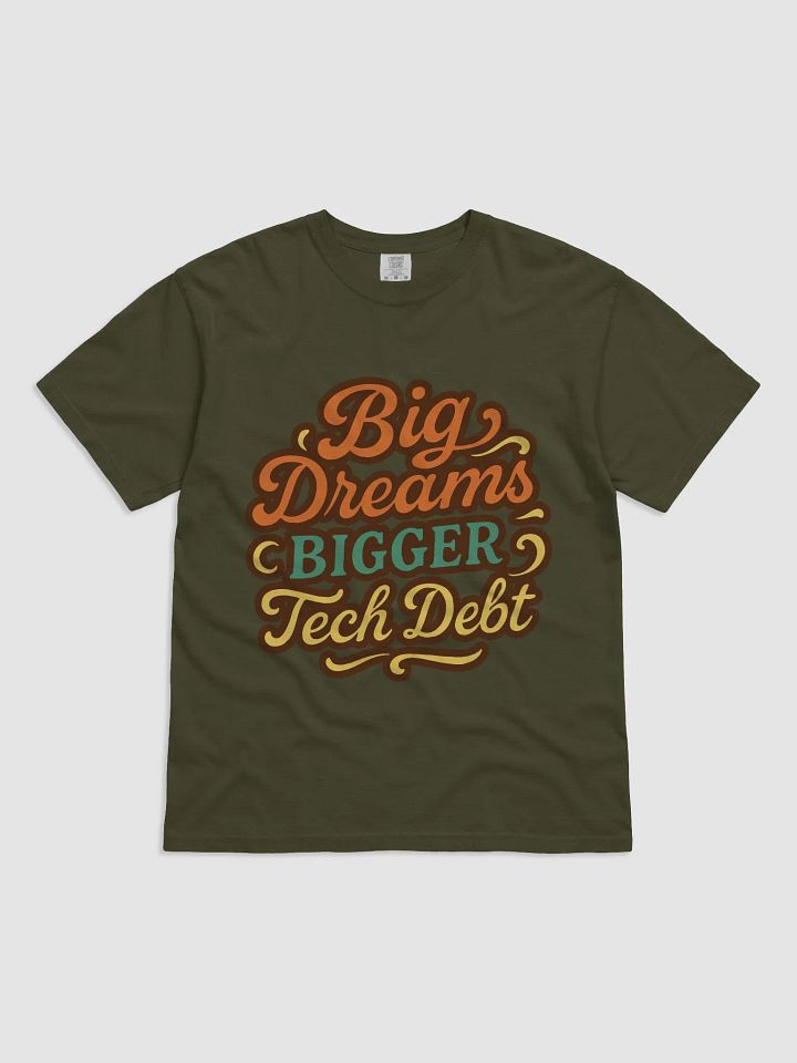 big dreams, bigger tech debt t-shirt product image (1)