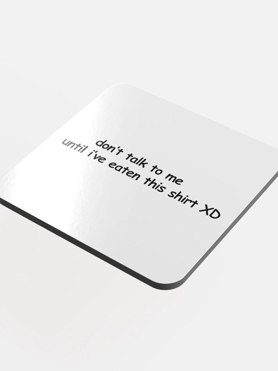 Don't Talk to Me Until I've Eaten This Shirt XD Cork Coaster product image (4)